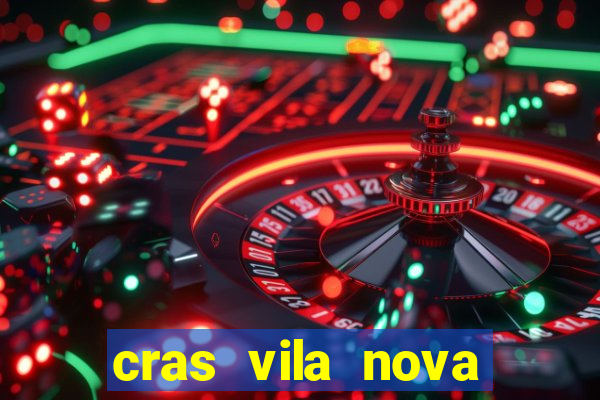 cras vila nova cachoeirinha horario de funcionamento